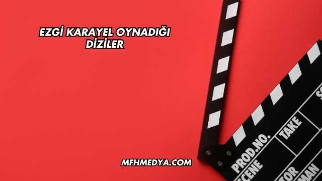 Ezgi Karayel Oynadığı Diziler