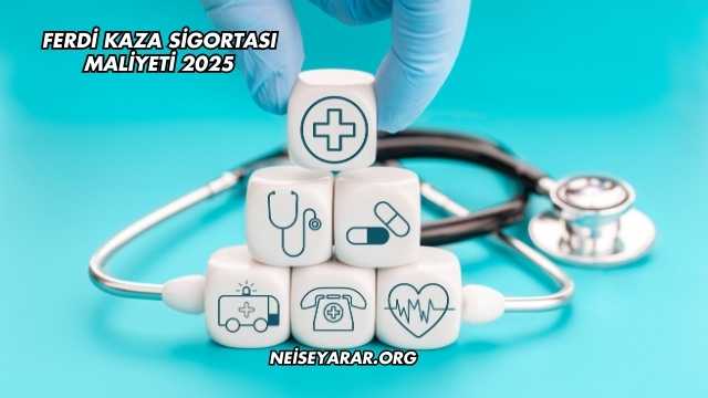 Ferdi Kaza Sigortası Maliyeti 2025