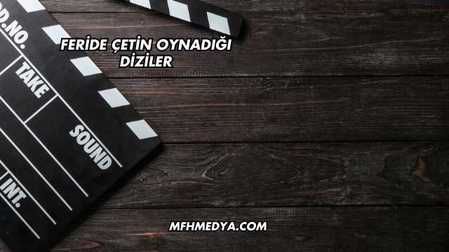 Feride Çetin Oynadığı Diziler