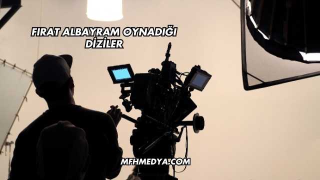 Fırat Albayram Oynadığı Diziler