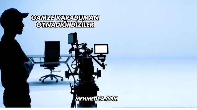 Gamze Karaduman Oynadığı Diziler