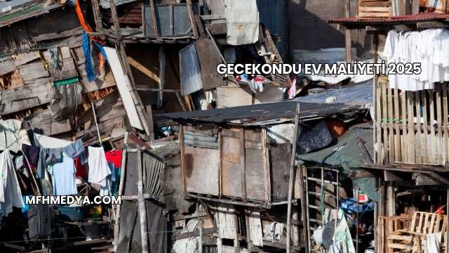 Gecekondu Ev Maliyeti 2025