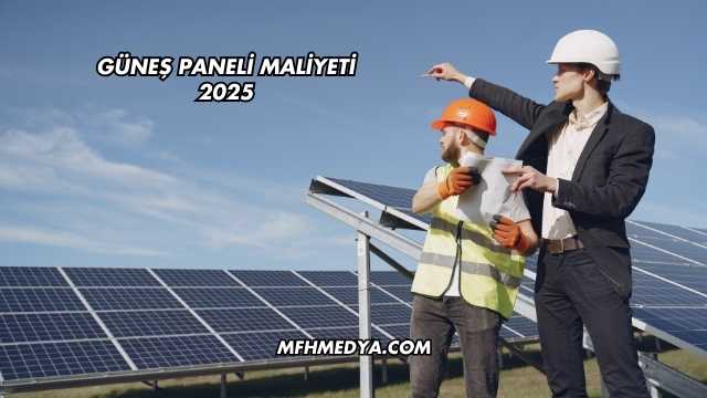 Güneş Paneli Maliyeti 2025