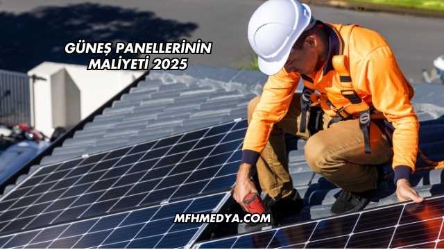 Güneş Panellerinin Maliyeti 2025