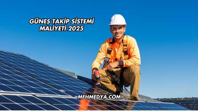 Güneş Takip Sistemi Maliyeti 2025