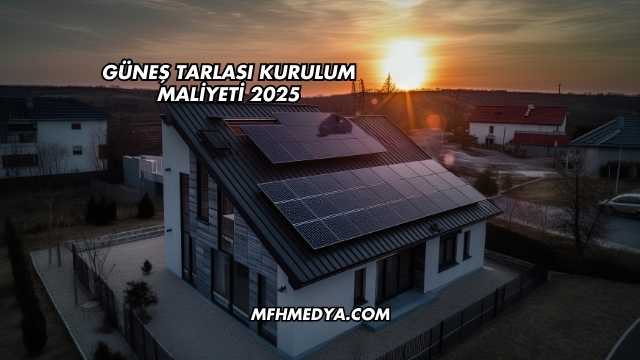 Güneş Tarlası Kurulum Maliyeti 2025
