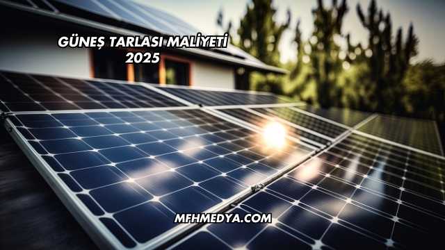 Güneş Tarlası Maliyeti 2025