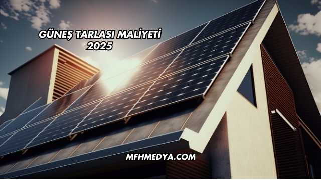 Güneş Tarlası Maliyeti 2025