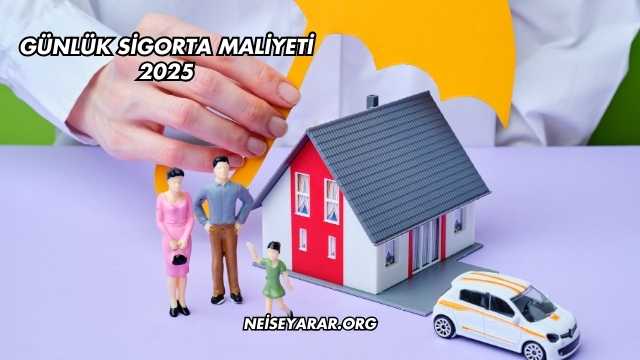 Günlük Sigorta Maliyeti 2025
