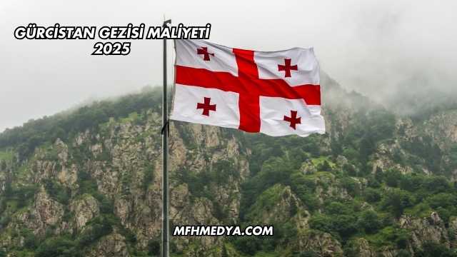 Gürcistan Gezisi Maliyeti 2025