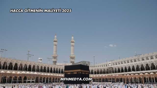 Hacca Gitmenin Maliyeti 2025