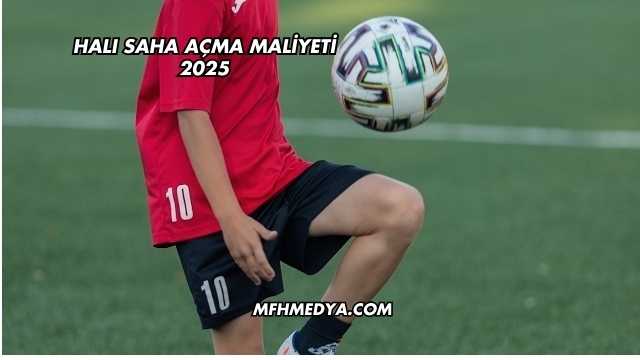 Halı Saha Açma Maliyeti 2025