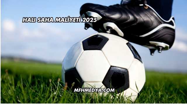 Halı Saha Maliyeti 2025