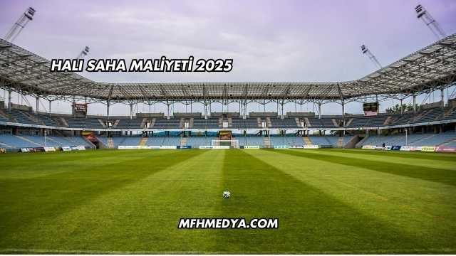 Halı Saha Maliyeti 2025