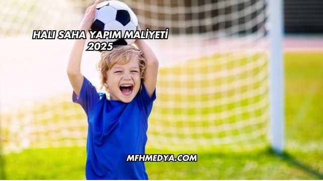 Halı Saha Yapım Maliyeti 2025