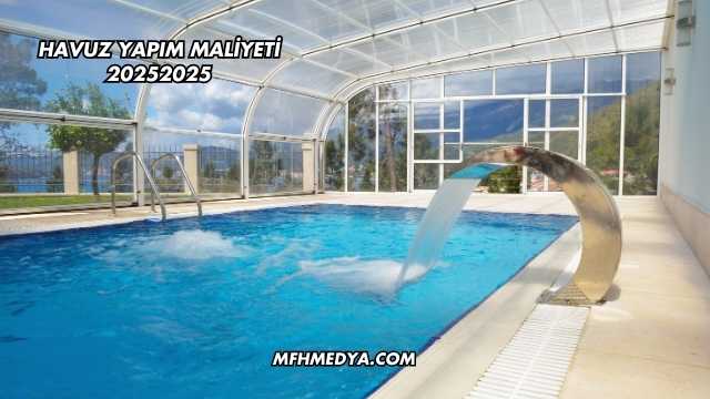 Havuz Yapım Maliyeti 2025
