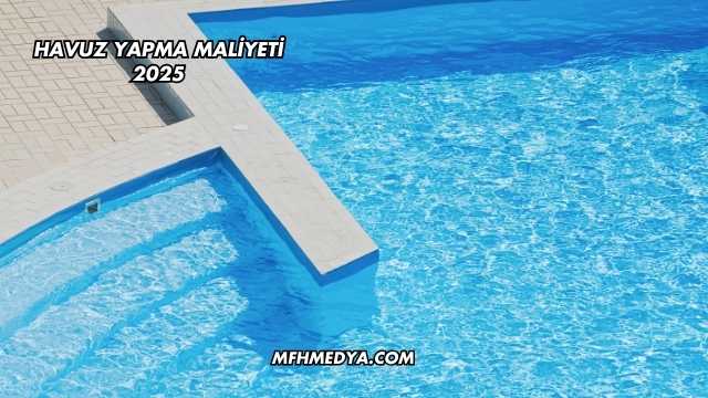 Havuz Yapma Maliyeti 2025