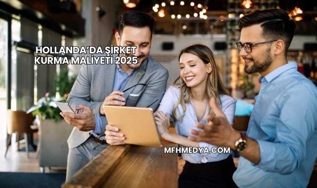 Hollanda’da Şirket Kurma Maliyeti 2025