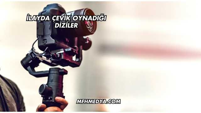 İlayda Çevik Oynadığı Diziler