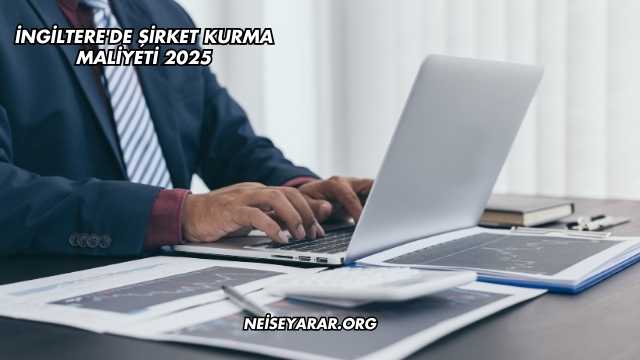 İngiltere'de Şirket Kurma Maliyeti 2025
