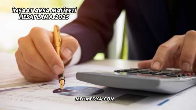 İnşaat Arsa Maliyeti Hesaplama 2025