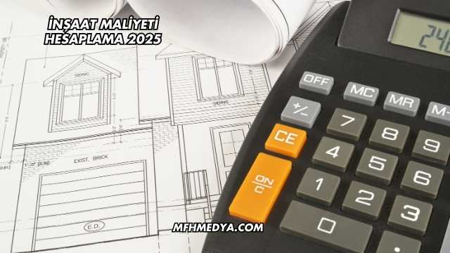 İnşaat Maliyeti Hesaplama 2025