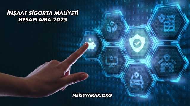 İnşaat Sigorta Maliyeti Hesaplama 2025