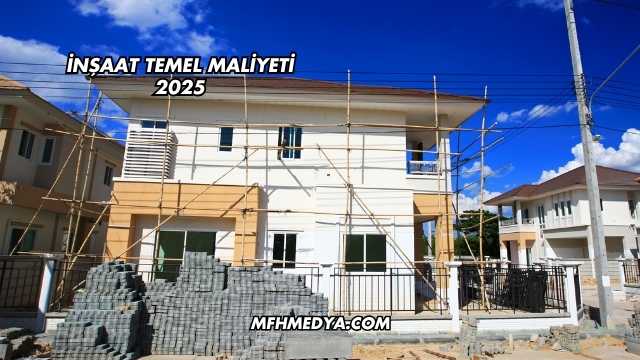 İnşaat Temel Maliyeti 2025
