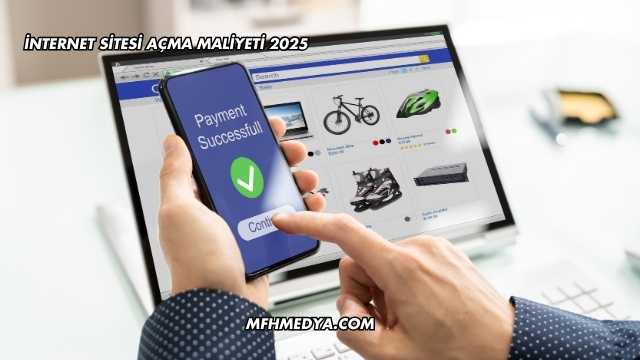 İnternet Sitesi Açma Maliyeti 2025