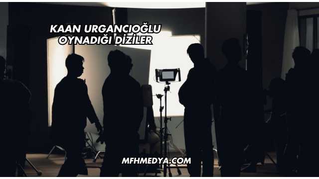 Kaan Urgancıoğlu Oynadığı Diziler