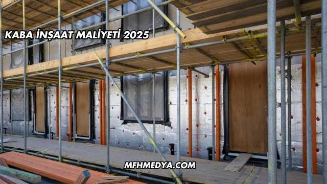 Kaba İnşaat Maliyeti 2025