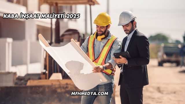 Kaba İnşaat Maliyeti 2025