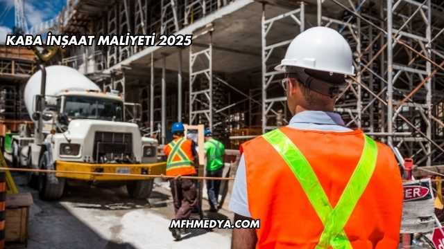 Kaba İnşaat Maliyeti 2025