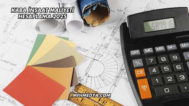 Kaba İnşaat Maliyeti Hesaplama 2025