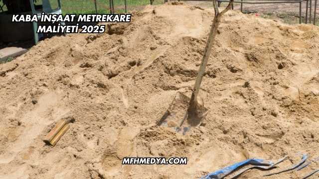 Kaba İnşaat Metrekare Maliyeti 2025