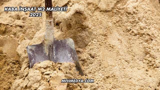 Kaba İnşaat m2 Maliyeti 2025