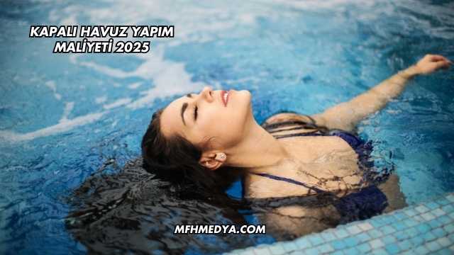 Kapalı Havuz Yapım Maliyeti 2025