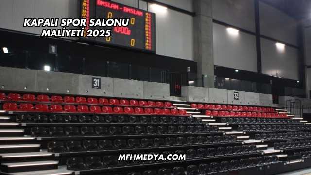 Kapalı Spor Salonu Maliyeti 2025