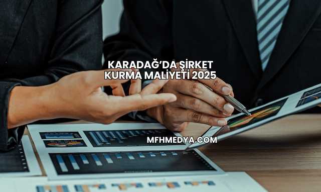 Karadağ’da Şirket Kurma Maliyeti 2025