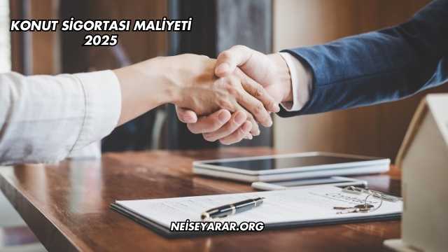 Konut Sigortası Maliyeti 2025