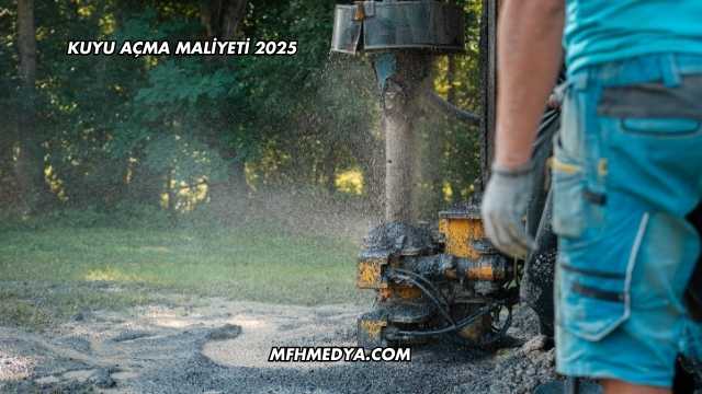 Kuyu Açma Maliyeti 2025