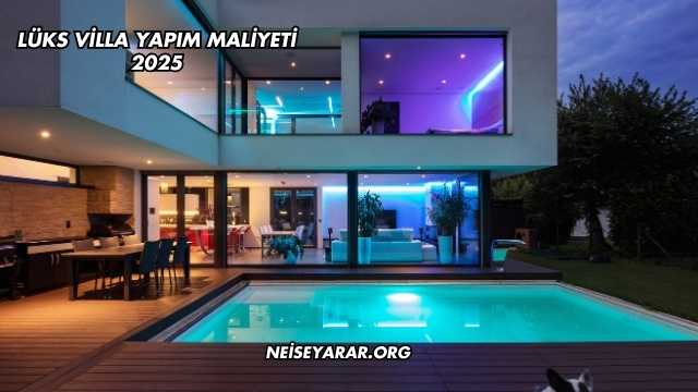 Lüks Villa Yapım Maliyeti 2025