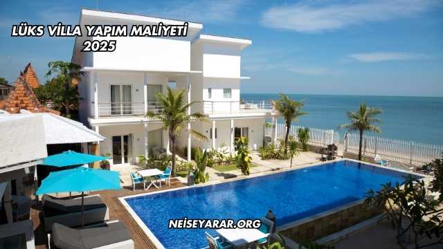 Lüks Villa Yapım Maliyeti 2025
