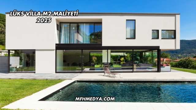 Lüks Villa m2 Maliyeti 2025