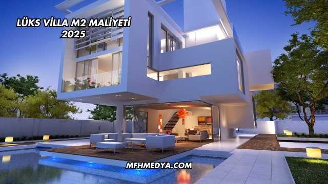 Lüks Villa m2 Maliyeti 2025