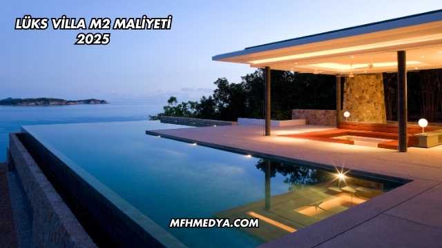 Lüks Villa m2 Maliyeti 2025