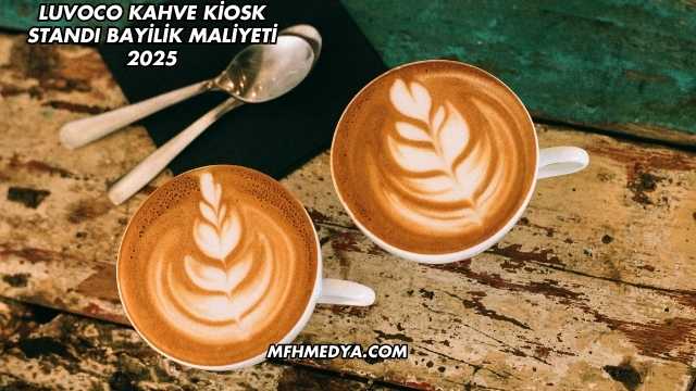 Luvoco Kahve Kiosk Standı Bayilik Maliyeti 2025