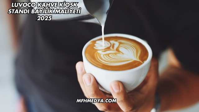 Luvoco Kahve Kiosk Standı Bayilik Maliyeti 2025