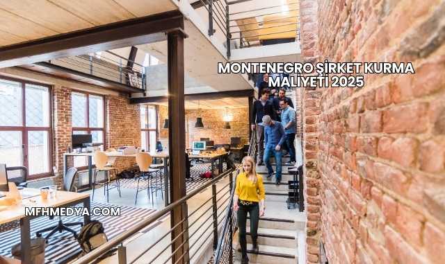 Montenegro Şirket Kurma Maliyeti 2025