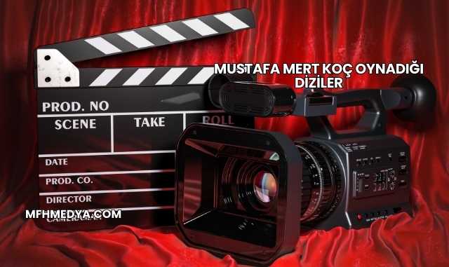 Mustafa Mert Koç Oynadığı Diziler